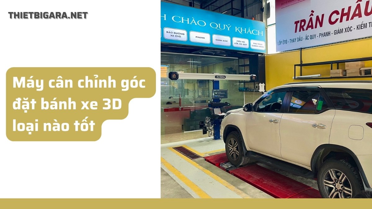 Máy cân chỉnh góc đặt bánh xe 3D loại nào tốt